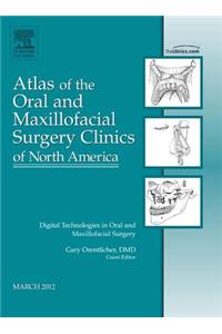 Digital Technologies in Oral and Maxillofacial Surgery, an Issue of Atlas of the Oral and Maxillofacial Surgery Clinics