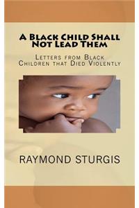 A Black Child Shall Not Lead Them: Letters from Black Children That Died Violently