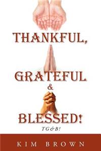 Thankful, Grateful & Blessed! Tg&b!: TG&amp;B!