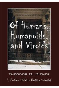 Of Humans, Humanoids, and Viroids