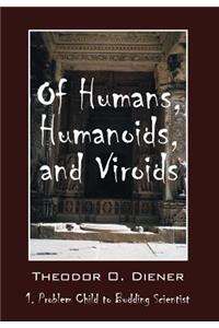 Of Humans, Humanoids, and Viroids