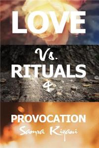 Love Vs. Rituals & Provocation