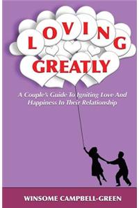 Loving Greatly: A Couple's Guide to Igniting Love and Happiness in Their Relationship
