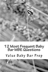 12 Most Frequent Baby Bar MBE Questions: Drawn from Contracts, Torts, Criminal Law.