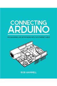 Connecting Arduino: Programming and Networking with the Ethernet Shield