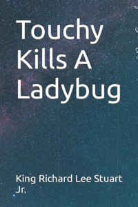 Touchy Kills A Ladybug