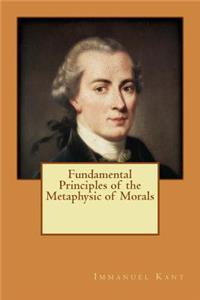 Fundamental Principles of the Metaphysic of Morals