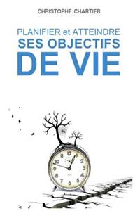 Planifier et atteindre ses objectifs de vie