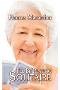 I'll Be Playing Solitaire