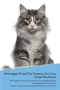 Norwegian Forest Cat Presents: Cat Care Guide Workbook Norwegian Forest Cat Presents Cat Care Workbook with Journalling, Notes, to Do List. Includes: Training, Feeding, Supplies, Breeding, Cleaning & More Volume 1