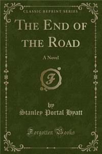 The End of the Road: A Novel (Classic Reprint)