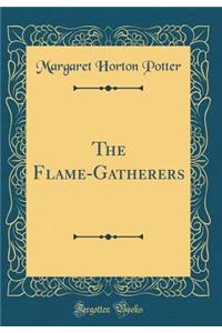 The Flame-Gatherers (Classic Reprint)