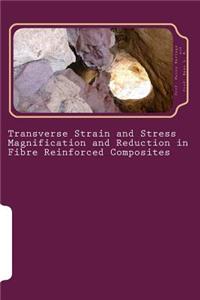 Transverse Strain and Stress Magnification and Reduction in Fibre Reinforced Composites