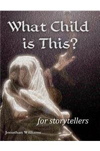 What Child is This? - for storytellers