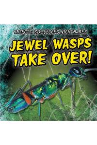 Jewel Wasps Take Over!