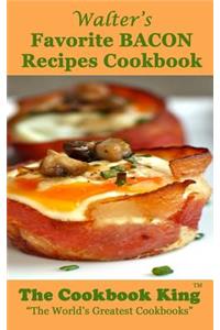 Walter's Favorite BACON Recipes Cookbook