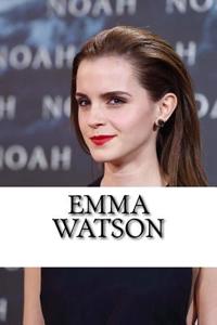 Emma Watson: A Biography