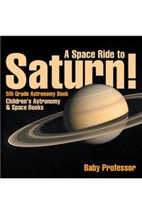Space Ride to Saturn! 5th Grade Astronomy Book Children's Astronomy & Space Books