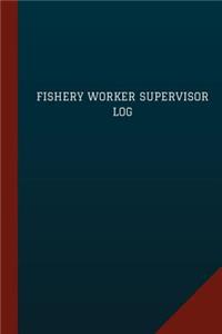 Fishery Worker Supervisor Log (Logbook, Journal - 124 pages, 6