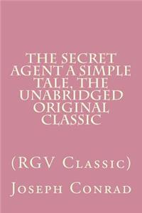 The Secret Agent A Simple Tale, The Unabridged Original Classic
