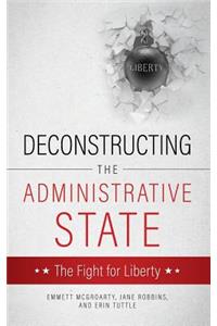 Deconstructing the Administrative State