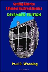 Settling America - a Pioneer History of America - December Edition: American Pioneer Settlers and the Frontier - November: Volume 12 (This Day in Early American Frontier History - 2016)