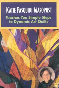 Katie Pasquini Masopust Teaches You Simple Steps To Dynamic Art Quilts Dvd
