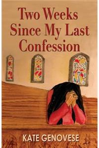 Two Weeks Since My Last Confession