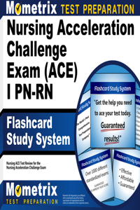 Nursing Acceleration Challenge Exam (Ace) I Pn-RN Flashcard Study System: Nursing Ace Test Practice Questions & Review for the Nursing Acceleration Challenge Exam