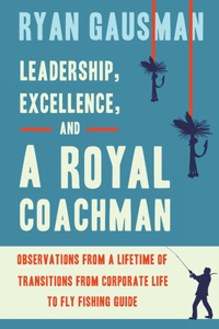 Leadership, Excellence, and a Royal Coachman