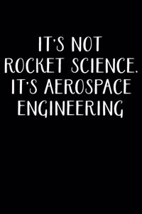It's Not Rocket Science. It's Aerospace Engineering