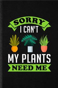 Sorry I Can't My Plants Need Me