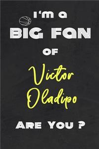 I'm a Big Fan of Victor Oladipo Are You ? - Notebook for Notes, Thoughts, Ideas, Reminders, Lists to do, Planning(for basketball lovers, basketball gifts)