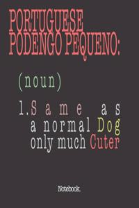 Portuguese Podengo Pequeño (noun) 1. Same As A Normal Dog Only Much Cuter