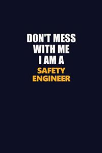 Don't Mess With Me I Am A Safety Engineer