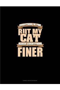 Everything Is Fine But My Cat Makes Everything Finer