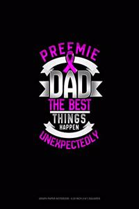 Preemie Dad The Best Things Happen Unexpectedly