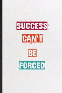 Success Can't Be Forced