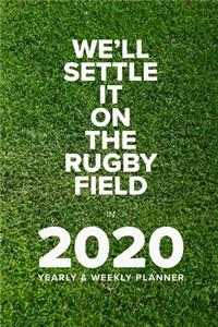 We'll Settle It On The Rugby Field In 2020 - Yearly And Weekly Planner