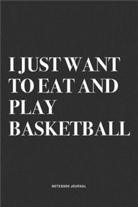 I Just Want To Eat And Play Basketball