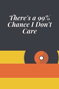 There's a 99% Chance I Don't Care