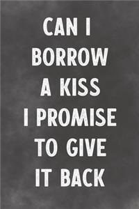 Can I Borrow A Kiss I Promise To Give It Back