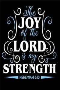 The joy of the lord is my strength