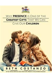 Why Presence is One of the Greatest Gifts That We Can Give Our Children