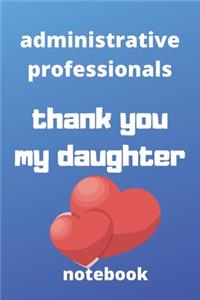Administrative professionals thank you my daughter notebook