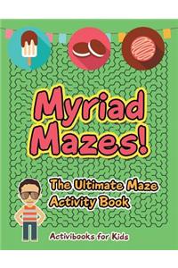 Myriad Mazes! The Ultimate Maze Activity Book