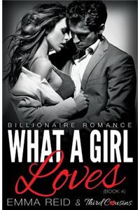 What A Girl Loves (Billionaire Romance) (Book 4) ((An Alpha Billionaire Romance)) (Volume 4)