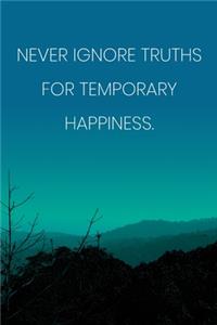 Inspirational Quote Notebook - 'Never Ignore Truths For Temporary Happiness.' - Inspirational Journal to Write in - Inspirational Quote Diary