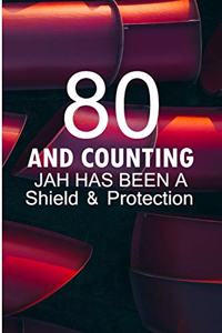 80 and Counting Jah Has Been A Shield and Protection