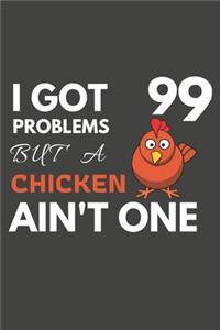 I Got 99 Problems But A chicken Ain't One